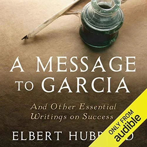 A Message to Garcia: And Other Essential Writings on Success