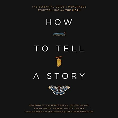 How to Tell a Story: The Essential Guide to Memorable Storytelling from The Moth
